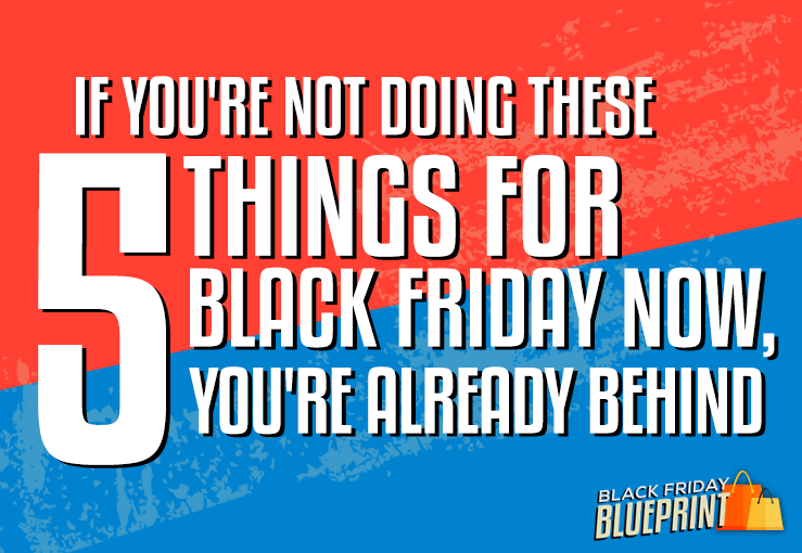 If You’re Not Doing These 5 Things For Black Friday, You’re Already Behind
