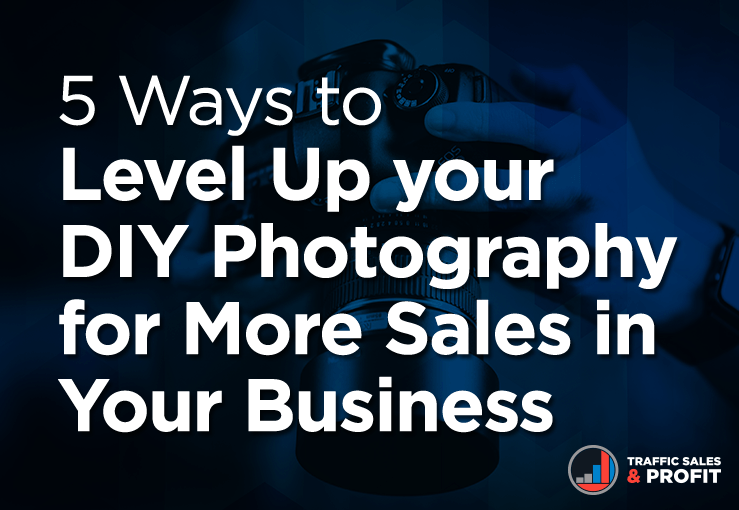 5 Ways to Level Up your DIY Photography for More Sales in Your Business