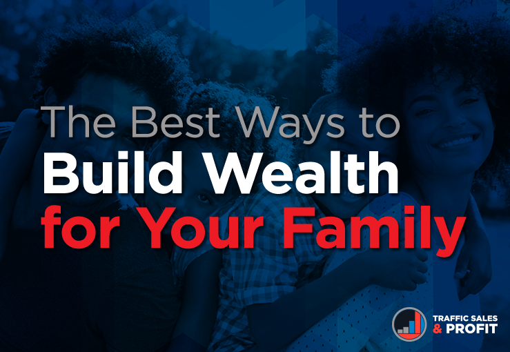 The Best Ways to Build Wealth for Your Family
