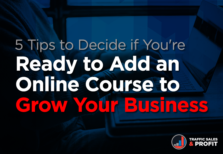 5 Tips to Decide if You’re Ready to Add an Online Course to Grow Your Business