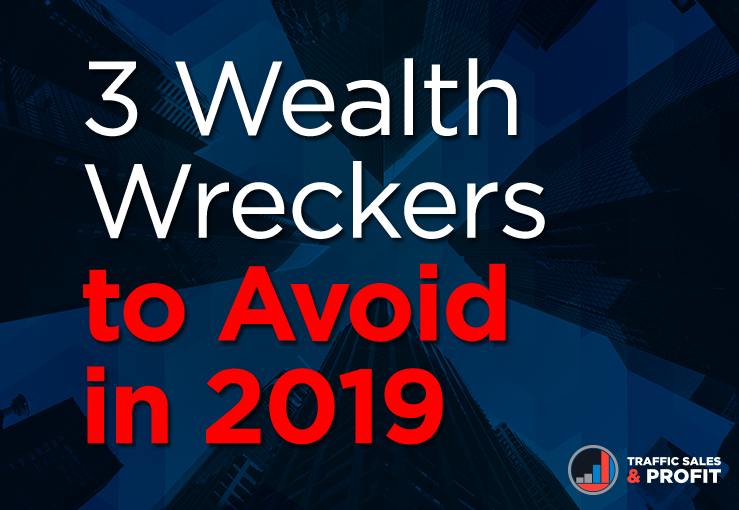 3 Wealth Wreckers to Avoid in 2019