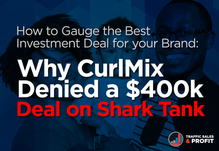 How to Gauge the Best Investment Deal for your Brand: Why CurlMix Denied a $400k Deal on Shark Tank