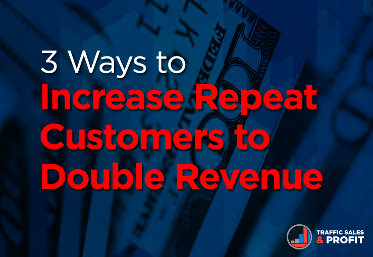 3 Ways to Increase Repeat Customers to Double Revenue