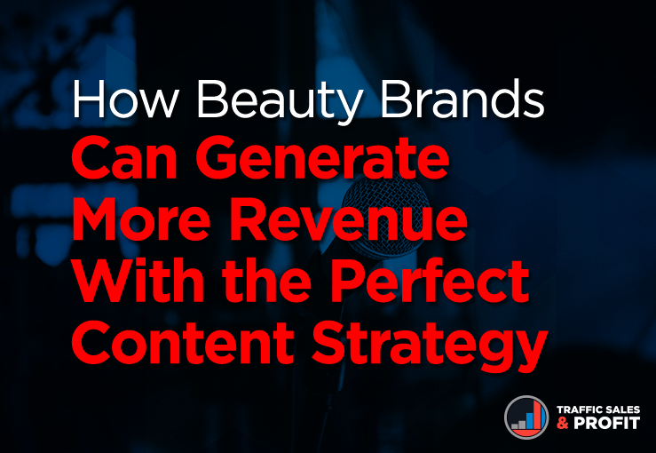 How Beauty Brands Can Generate more Revenue With the Perfect Content Strategy.
