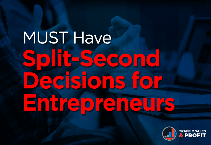 MUST Have Split-Second Decisions for Entrepreneurs