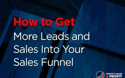 How to Get More Leads and Sales Into Your Sales Funnel