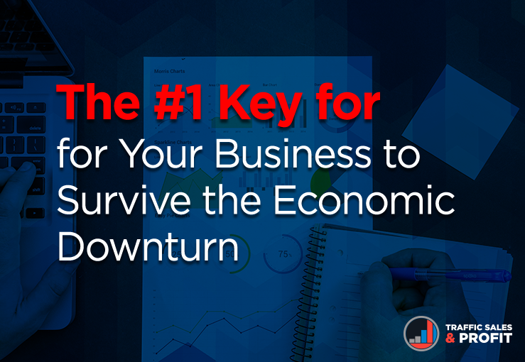 The #1 Key for Your Business to Survive the Economic Downturn