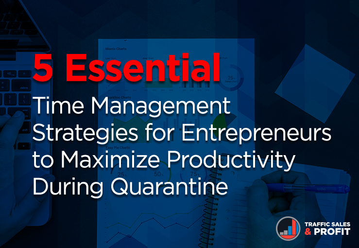 5 Essential Time Management Strategies for Entrepreneurs to Maximize Productivity During Quarantine