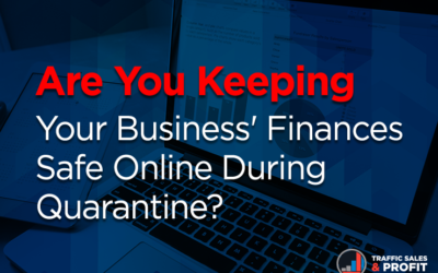 Are You Keeping Your Business’ Finances Safe Online During Quarantine?