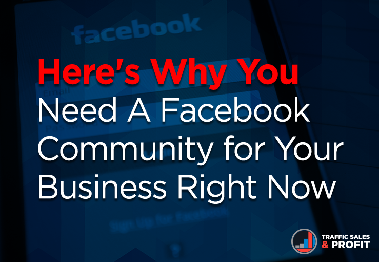 Here’s Why You Need A Facebook Community for Your Business Right Now