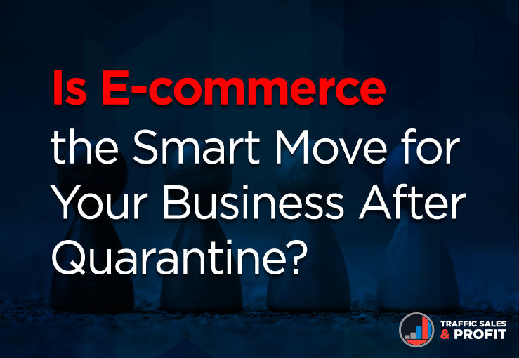 Is E-commerce the Smart Move for Your Business After Quarantine?