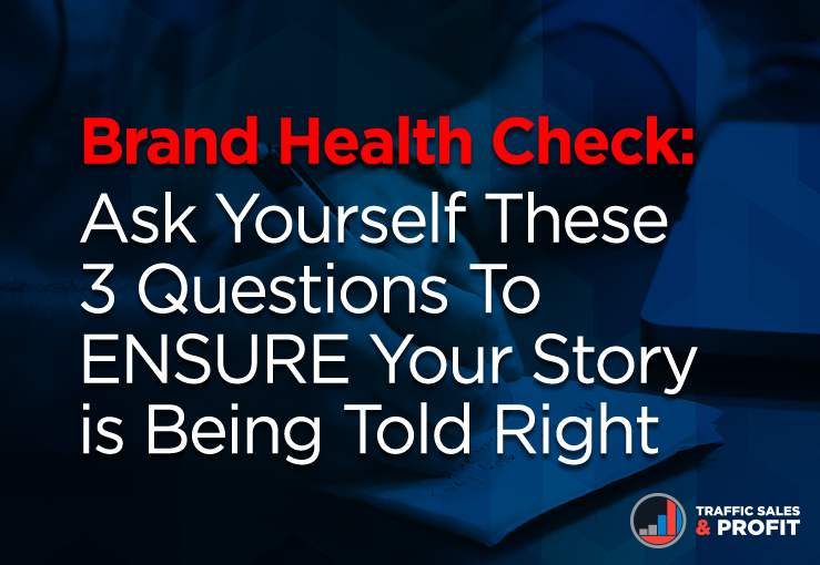 Brand Health Check: Ask Yourself These 3 Questions To ENSURE Your Story is Being Told Right