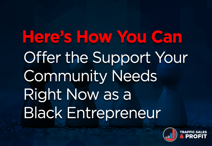 Here’s How You Can Offer the Support Your Community Needs Right Now as a Black Entrepreneur