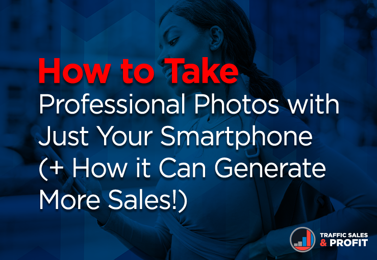 How to Take Professional Photos with Just Your Smartphone (+ How it Can Generate More Sales!)